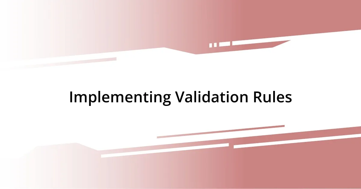 Implementing Validation Rules