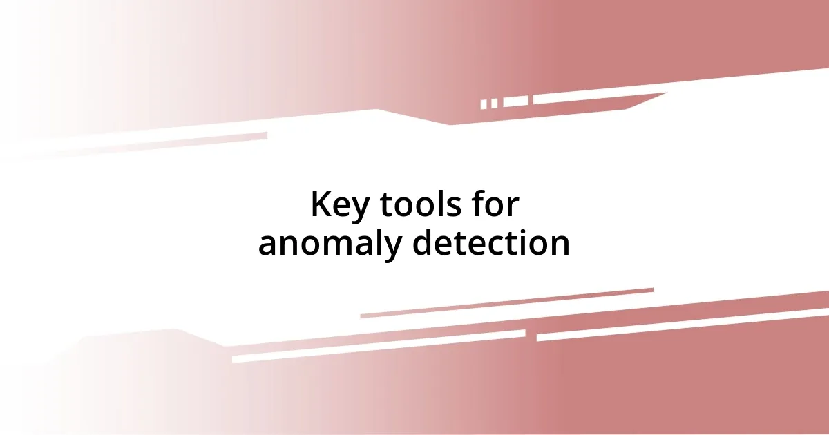 Key tools for anomaly detection