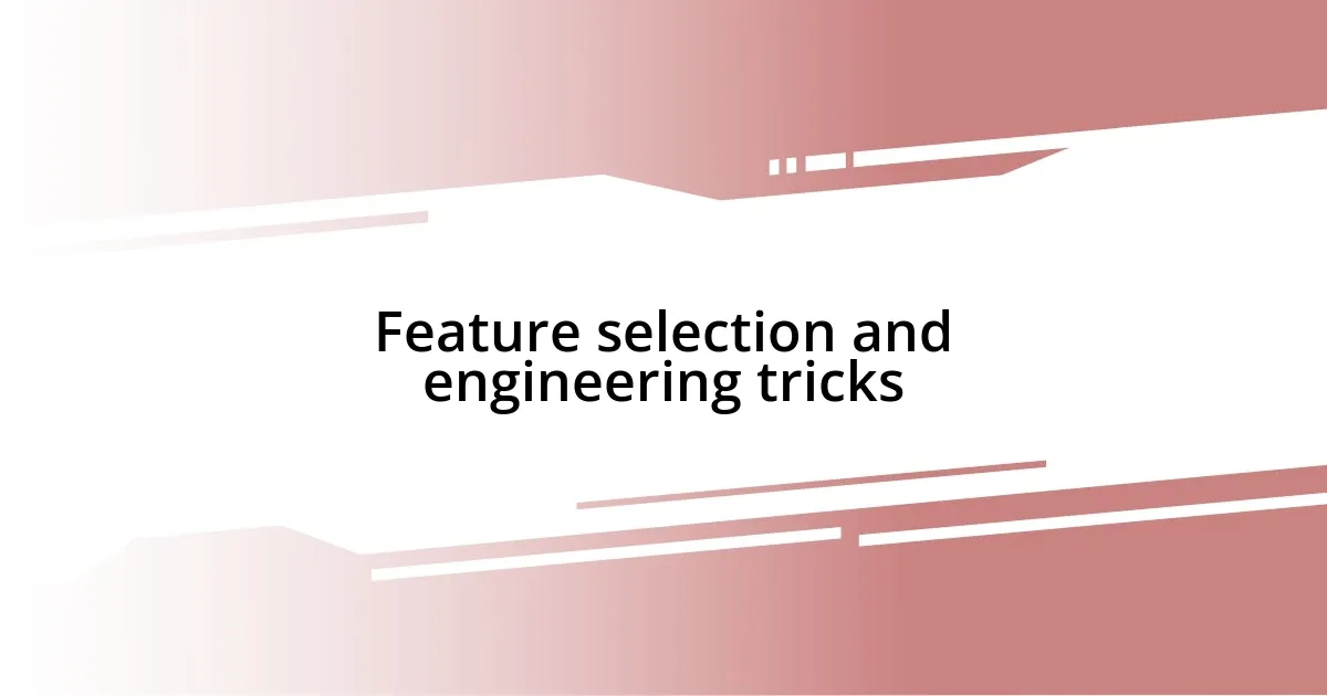 Feature selection and engineering tricks